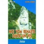 NOI VOM RENASTE DINTR-UN VIS