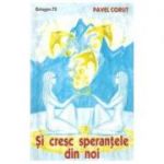 SI CRESC SPERANTELE DIN NOI