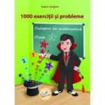 1000 DE EXERCITII SI PROBLEME. CULEGERE DE MATEMATICA CLASA I