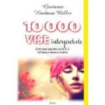 10000 DE VISE INTERPRETATE. DICTIONAR PRACTIC DE LA A LA Z DE INTERPRETARE A VISELOR