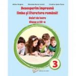 DESCOPERIM IMPREUNA LIMBA SI LITERATURA ROMANA! CAIET DE LUCRU. CLASA A III-A
