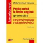 GHIDUL INVATARII EFICIENTE. BACALAUREAT. PROBA SCRISA LA LIMBA ENGLEZA. GRAMATICA. VARIANTE DE REZOLVARE A SUBIECTELOR DE TIP 2