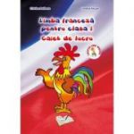LIMBA FRANCEZA PENTRU CLASA I. CAIET DE LUCRU