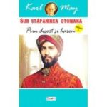 SUB STAPANIREA OTOMANA. VOLUMUL 1. PRIN DESERT SI HAREM