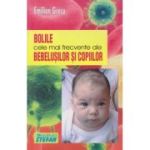 BOLILE CELE MAI FRECVENTE ALE BEBELUSILOR SI COPIILOR