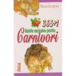 365+1 RETETE EXCLUSIVE PENTRU CARNIVORI