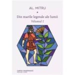 DIN MARILE LEGENDE ALE LUMII. VOLUMUL 1