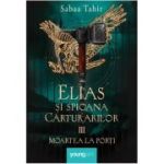 ELIAS SI SPIOANA CARTURARILOR III. MOARTEA LA PORTI