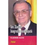 ION ILIESCU-BIOGRAFIE NERETUSATA