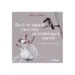 Omul de zăpadă care voia să întâlnească soarele. Hardcover