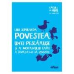 POVESTEA UNEI PESCARUSE SI A MOTANULUI CARE A INVATAT-O SA ZBOARE. CARTILE DE AUR ALE COPILARIEI