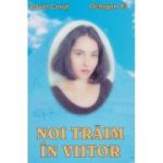 NOI TRAIM IN VIITOR