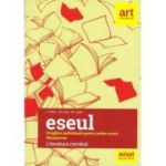 ESEUL. PREGATIRE INDIVIDUALA PENTRU PROBA SCRISA. BACALAUREAT. LITERATURA ROMANA