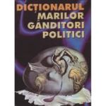 DICTIONARUL MARILOR GANDITORI POLITICI