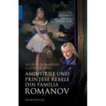 AMINTIRILE UNEI PRINTESE REBELE DIN FAMILIA ROMANOV