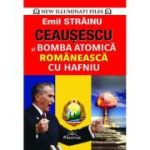 CEAUSESCU SI BOMBA ATOMICA ROMANEASCA CU HAFNIU