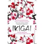 Ikigai. Secrete japoneze pentru o viață lungă și fericită