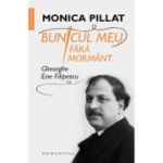 BUNICUL MEU FARA MORMANT Gheorghe Ene Filipescu