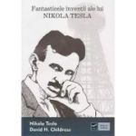 Fantasticele invenții ale lui Nikola Tesla