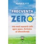 FRECVENTA ZERO. Cea mai usoara cale spre pace, fericire si abundenta