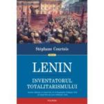 LENIN. INVENTATORUL TOTALITARISMULUI