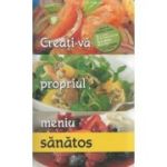 CREATI-VA PROPRIUL MENIU. SANATOS