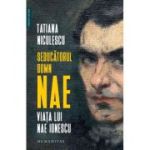 SEDUCATORUL DOMN NAE. Viata lui Nae Ionescu