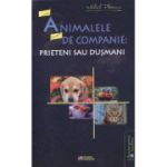 ANIMALELE DE COMPANIE: Prieteni sau dusmani