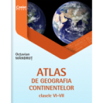 ATLAS DE GEOGRAFIA CONTINENTELOR clasele VI-VII