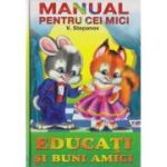 EDUCATI SI BUNI AMICI. Manual pentru cei mici