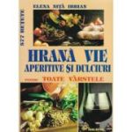 HRANA VIE. APERITIVE SI DULCIURI pentru toate varstele