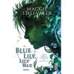 BLUE LILY, LILY BLUE. seria FRĂȚIA CORBILOR, partea a III-a
