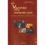 VAMPIRII SI DONATORII CASEI. Secretele protectiei energetice