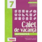 Matematică. Caiet de vacanță. Suport teoretic, exerciții și probleme aplicative. Clasa a VII-a