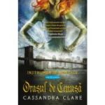 ORASUL DE CENUSA. seria INSTRUMENTE MORTALE. vol. 2