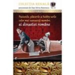 Pasiunile, plăcerile și hobby-urile celor mai cunoscuți membri ai dinastiei române