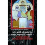 Între artele divinatorii și magie, superstiții, eresuri – versiunile românești ale unor practici mistic-oculte