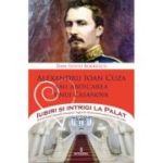 ALEXANDRU IOAN CUZA sau abdicarea unui Casanova