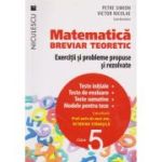 MATEMATICA. BREVIAR TEORETIC. Exercitii si probleme propuse si rezolvate. Clasa a 5-a