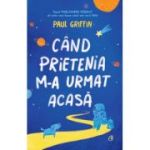 CÂND PRIETENIA M-A URMAT ACASĂ