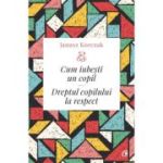 CUM IUBEȘTI UN COPIL. Dreptul copilului la respect