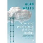 CUM SĂ-ȚI PIERZI MINȚILE ȘI SĂ DEVII ÎNȚELEPT