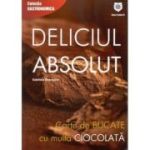 Deliciul absolut. Carte de bucate cu multa ciocolata