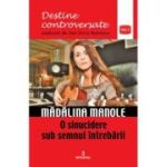 MĂDĂLINA MANOLE. O sinucidere sub semnul întrebării