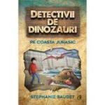 DETECTIVII DE DINOZAURI. PE COASTA JURASIC