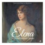 ELENA. PORTRETUL REGINEI-MAMĂ