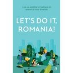 LET'S DO IT ROMÂNIA! Cum am mobilizat 1, 8 milioane de oameni să curețe România