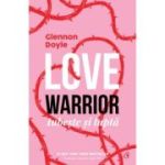 LOVE WARRIOR. Iubește și luptă