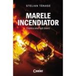MARELE INCENDIATOR. Cronica unui fapt divers
