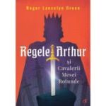 REGELE ARTHUR ȘI CAVALERII MESEI ROTUNDE